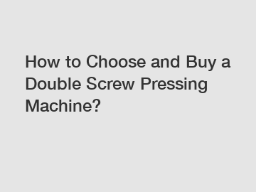How to Choose and Buy a Double Screw Pressing Machine?