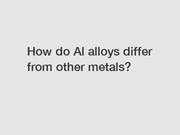 How do Al alloys differ from other metals?