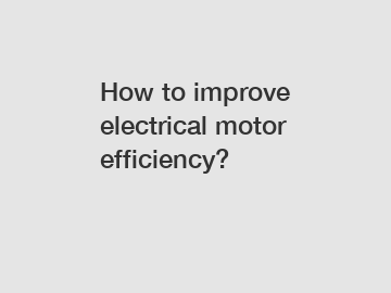 How to improve electrical motor efficiency?