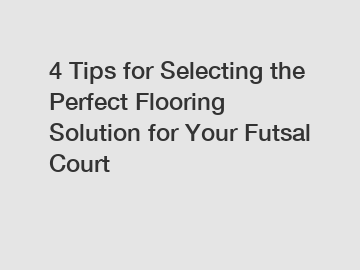 4 Tips for Selecting the Perfect Flooring Solution for Your Futsal Court