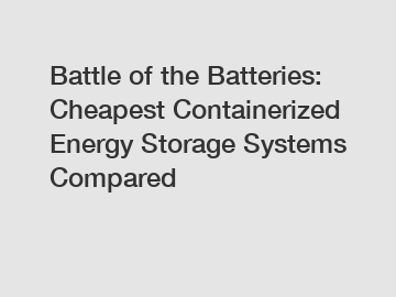 Battle of the Batteries: Cheapest Containerized Energy Storage Systems Compared