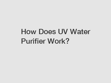 How Does UV Water Purifier Work?