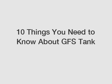 10 Things You Need to Know About GFS Tank