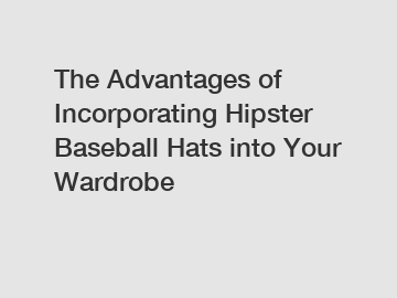 The Advantages of Incorporating Hipster Baseball Hats into Your Wardrobe