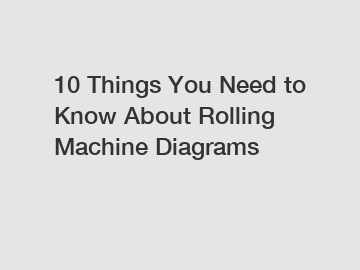 10 Things You Need to Know About Rolling Machine Diagrams