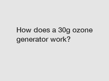 How does a 30g ozone generator work?