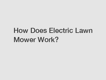 How Does Electric Lawn Mower Work?