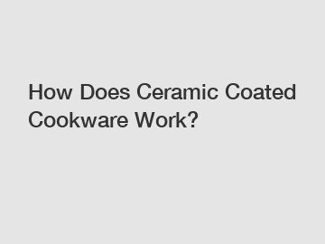 How Does Ceramic Coated Cookware Work?