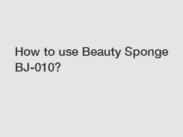 How to use Beauty Sponge BJ-010?