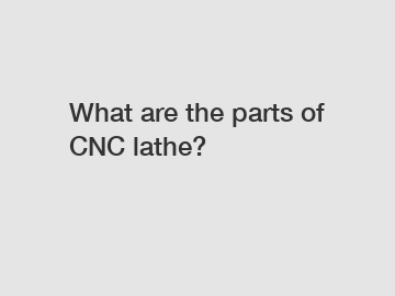 What are the parts of CNC lathe?