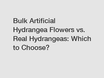 Bulk Artificial Hydrangea Flowers vs. Real Hydrangeas: Which to Choose? Bulk Artificial Hydrangea Flowers vs. Real Hydrangeas: Which to Choose?