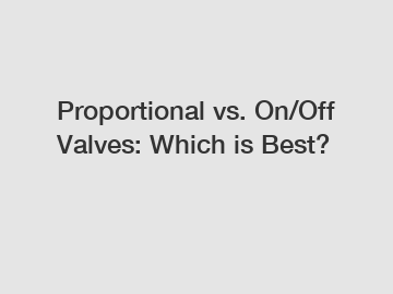 Proportional vs. On/Off Valves: Which is Best?