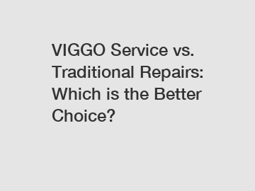 VIGGO Service vs. Traditional Repairs: Which is the Better Choice?