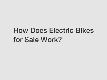 How Does Electric Bikes for Sale Work?