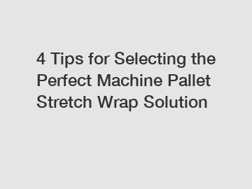 4 Tips for Selecting the Perfect Machine Pallet Stretch Wrap Solution