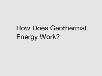How Does Geothermal Energy Work?