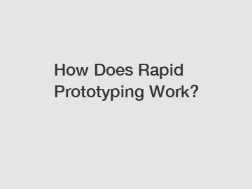 How Does Rapid Prototyping Work?