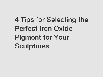4 Tips for Selecting the Perfect Iron Oxide Pigment for Your Sculptures
