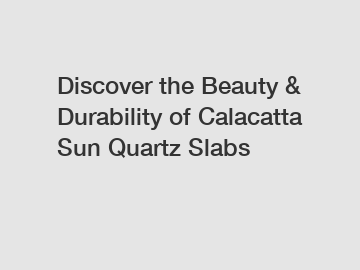 Discover the Beauty & Durability of Calacatta Sun Quartz Slabs