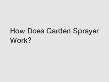 How Does Garden Sprayer Work?