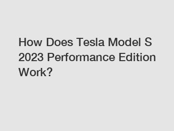 How Does Tesla Model S 2023 Performance Edition Work?