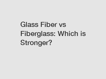 Glass Fiber vs Fiberglass: Which is Stronger?