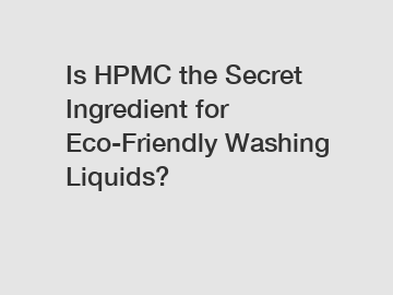 Is HPMC the Secret Ingredient for Eco-Friendly Washing Liquids?