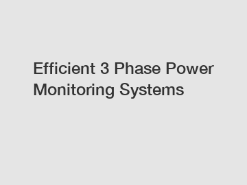 Efficient 3 Phase Power Monitoring Systems