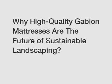 Why High-Quality Gabion Mattresses Are The Future of Sustainable Landscaping?