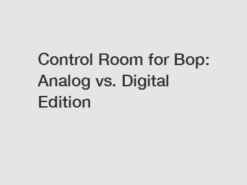 Control Room for Bop: Analog vs. Digital Edition