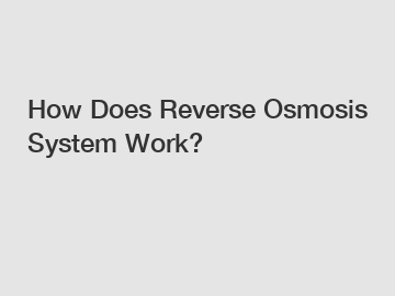 How Does Reverse Osmosis System Work?