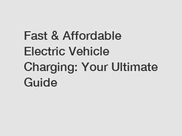 Fast & Affordable Electric Vehicle Charging: Your Ultimate Guide