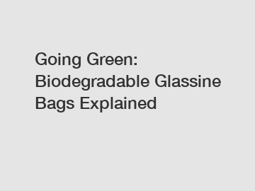 Going Green: Biodegradable Glassine Bags Explained