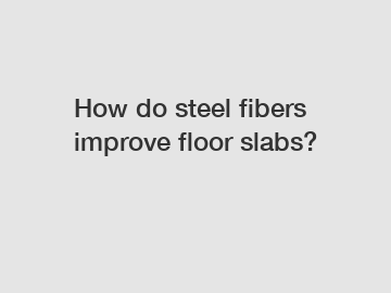 How do steel fibers improve floor slabs?