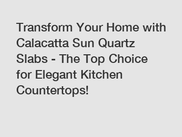 Transform Your Home with Calacatta Sun Quartz Slabs - The Top Choice for Elegant Kitchen Countertops!