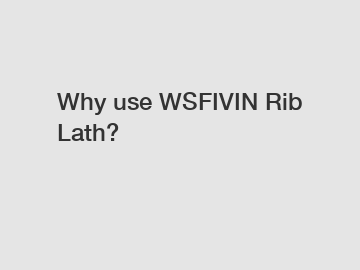 Why use WSFIVIN Rib Lath?