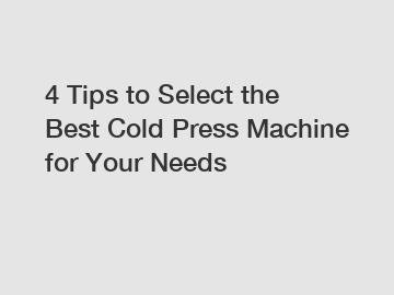 4 Tips to Select the Best Cold Press Machine for Your Needs