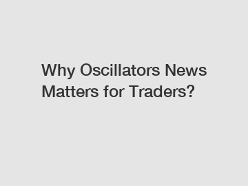 Why Oscillators News Matters for Traders?