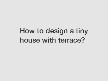 How to design a tiny house with terrace?