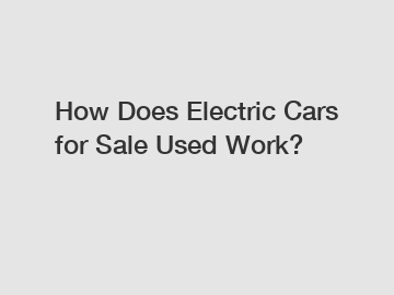 How Does Electric Cars for Sale Used Work?