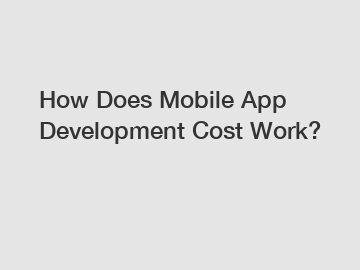 How Does Mobile App Development Cost Work?