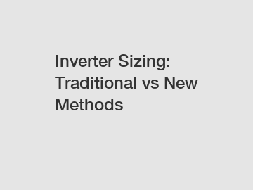 Inverter Sizing: Traditional vs New Methods Inverter Sizing: Traditional vs New Methods