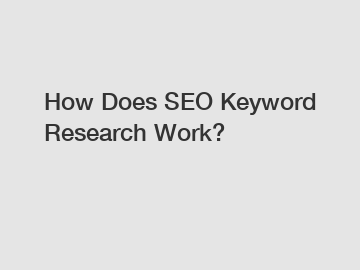 How Does SEO Keyword Research Work?