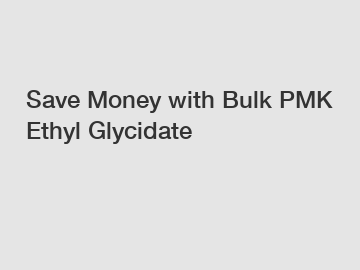 Save Money with Bulk PMK Ethyl Glycidate