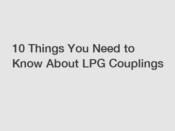 10 Things You Need to Know About LPG Couplings