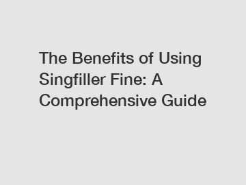 The Benefits of Using Singfiller Fine: A Comprehensive Guide