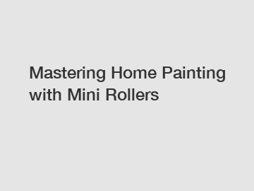 Mastering Home Painting with Mini Rollers