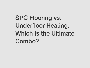 SPC Flooring vs. Underfloor Heating: Which is the Ultimate Combo?