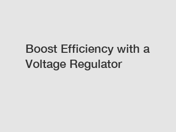 Boost Efficiency with a Voltage Regulator Boost Efficiency with a Voltage Regulator