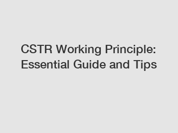CSTR Working Principle: Essential Guide and Tips